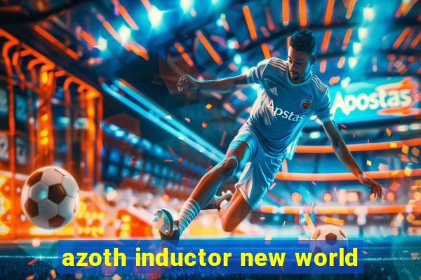 azoth inductor new world